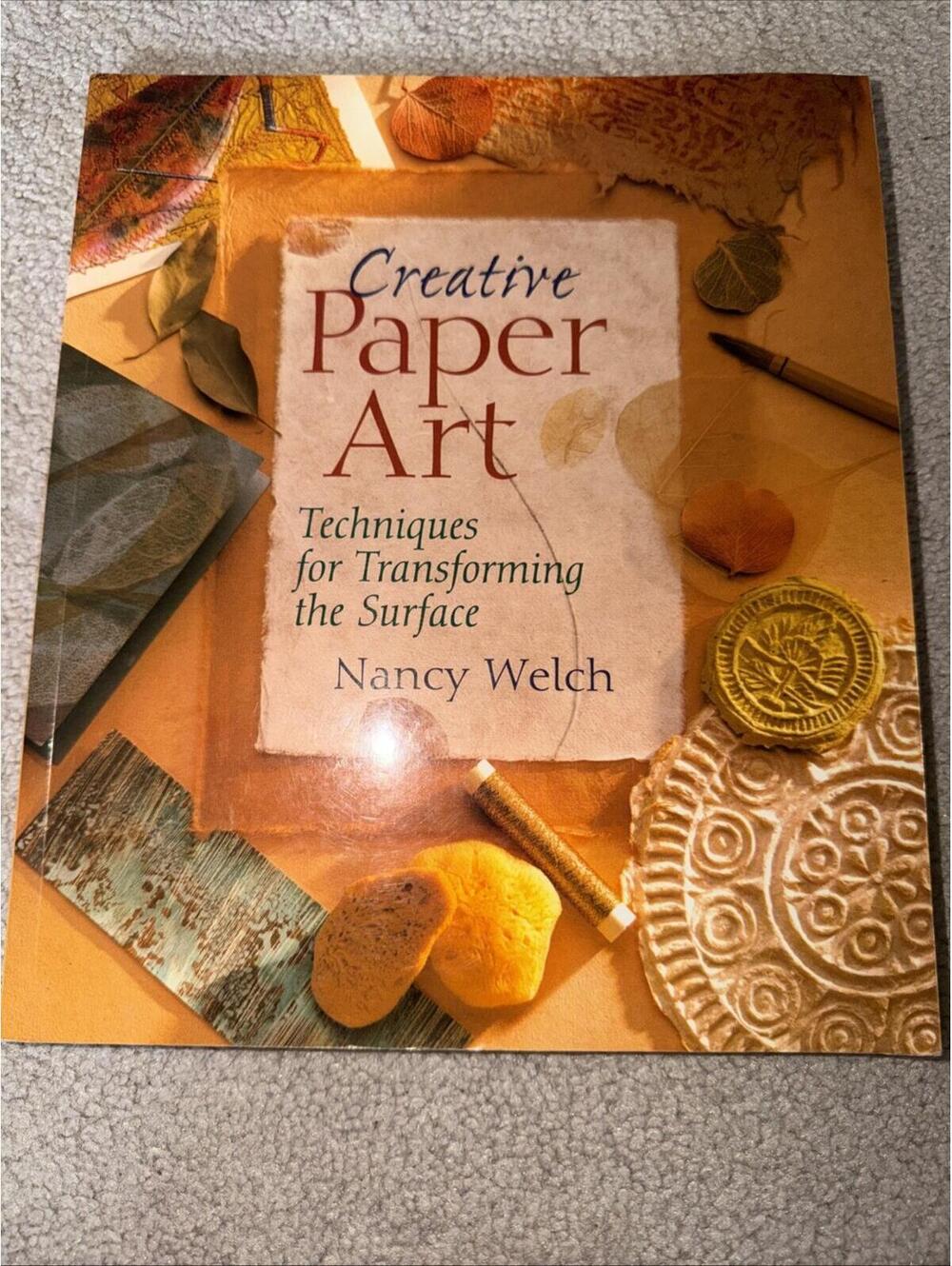Creative Paper Art: Techniques for Transforming the Surface by Nancy Welch